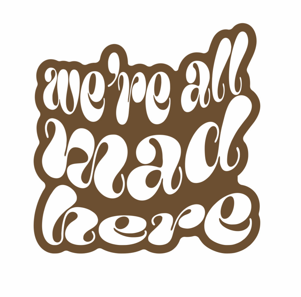 “we’re all mad here” sticker