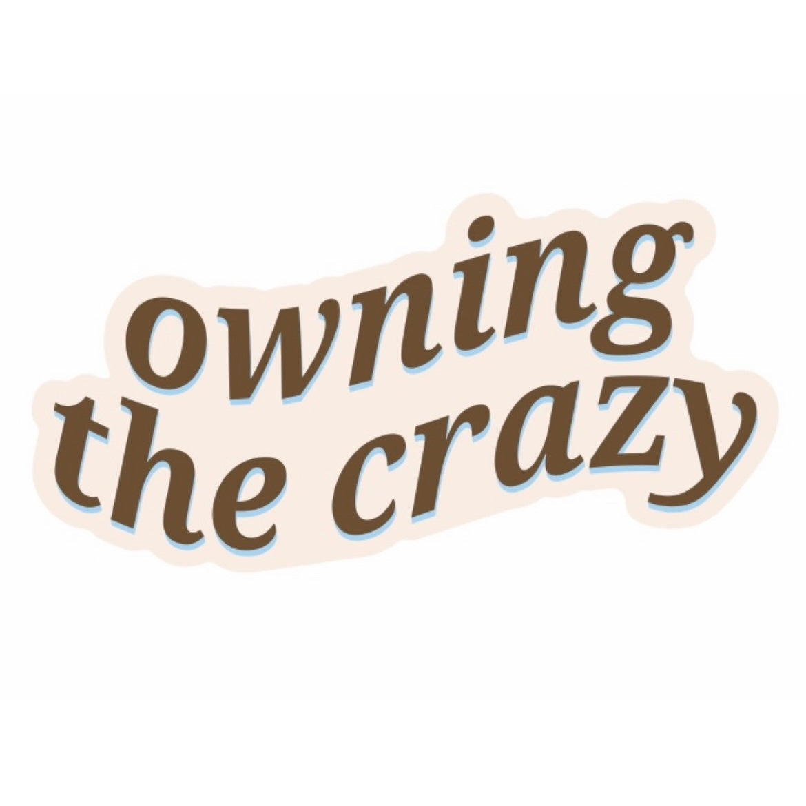 “owning the crazy” sticker